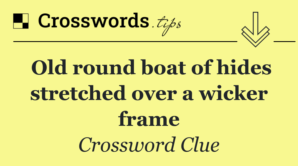 Old round boat of hides stretched over a wicker frame