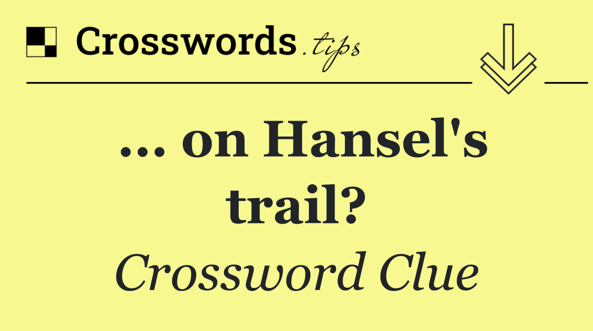 ... on Hansel's trail?