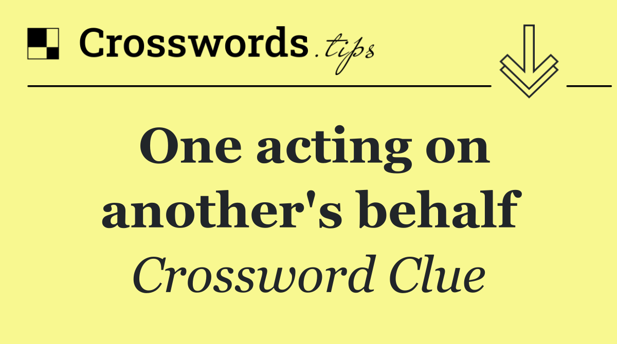 One acting on another's behalf