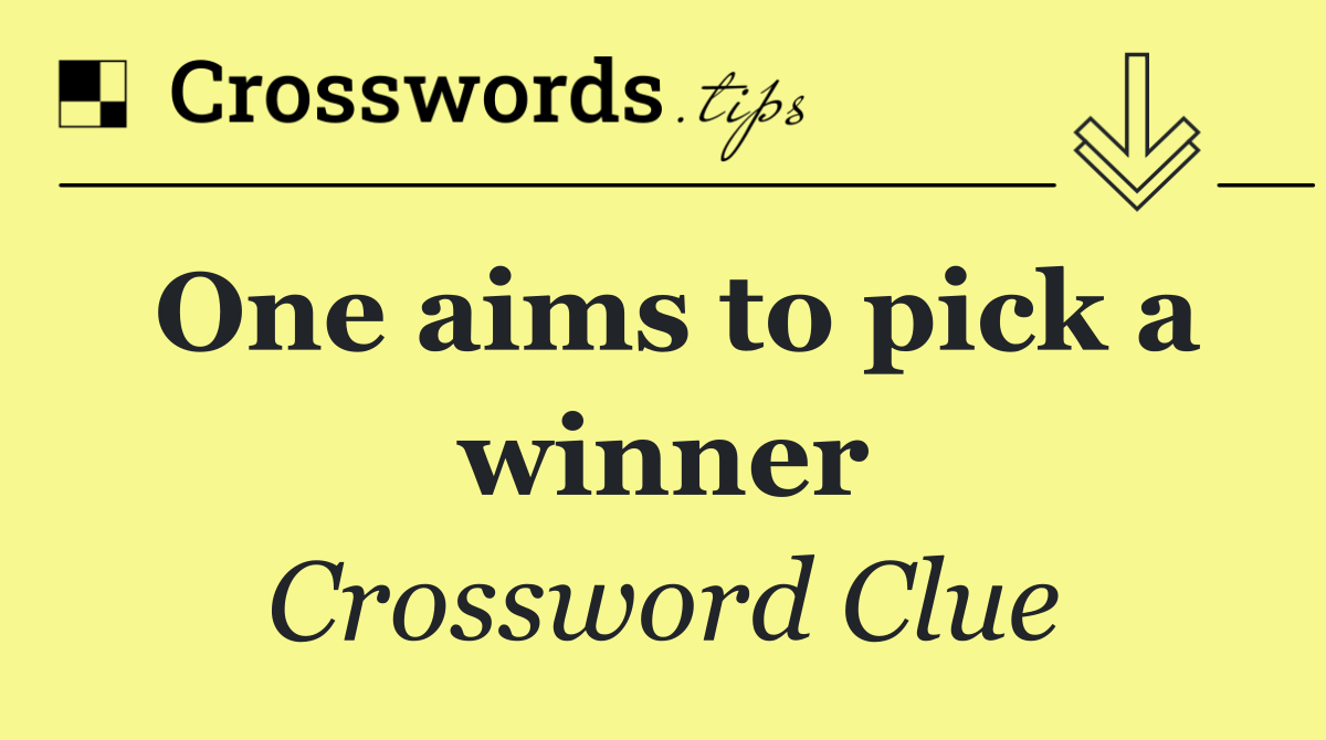 One aims to pick a winner