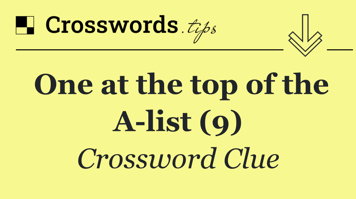 One at the top of the A list (9)