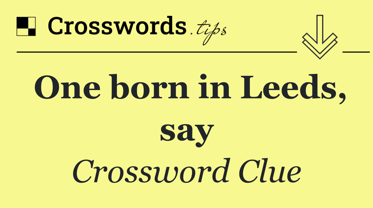 One born in Leeds, say