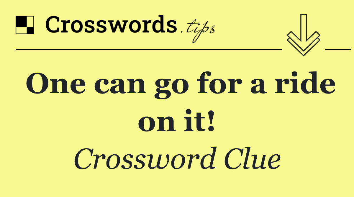 One can go for a ride on it!