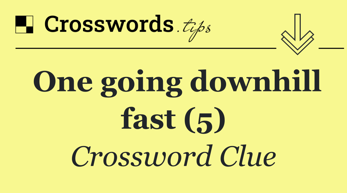 One going downhill fast (5)