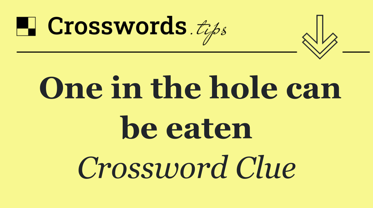 One in the hole can be eaten