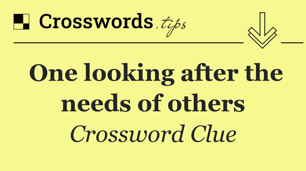 One looking after the needs of others