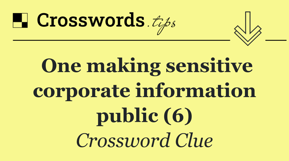 One making sensitive corporate information public (6)