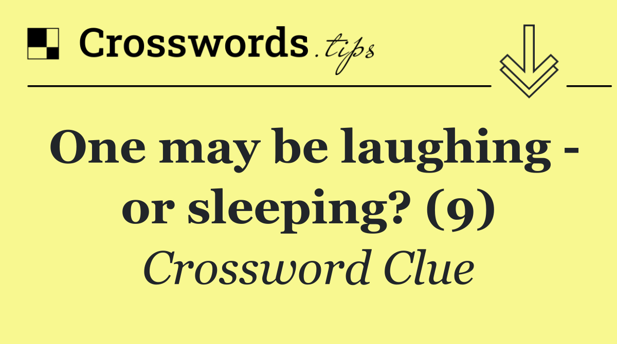 One may be laughing   or sleeping? (9)