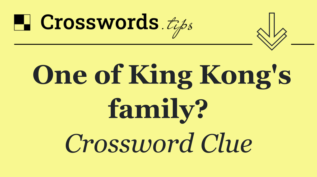 One of King Kong's family?