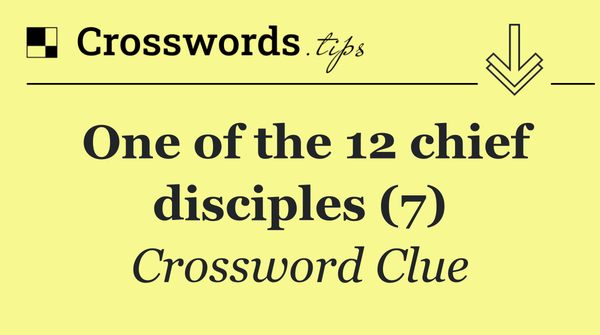 One of the 12 chief disciples (7)
