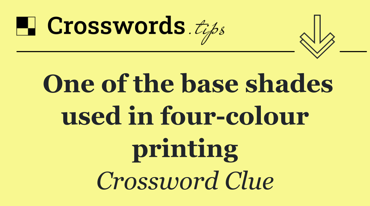 One of the base shades used in four colour printing