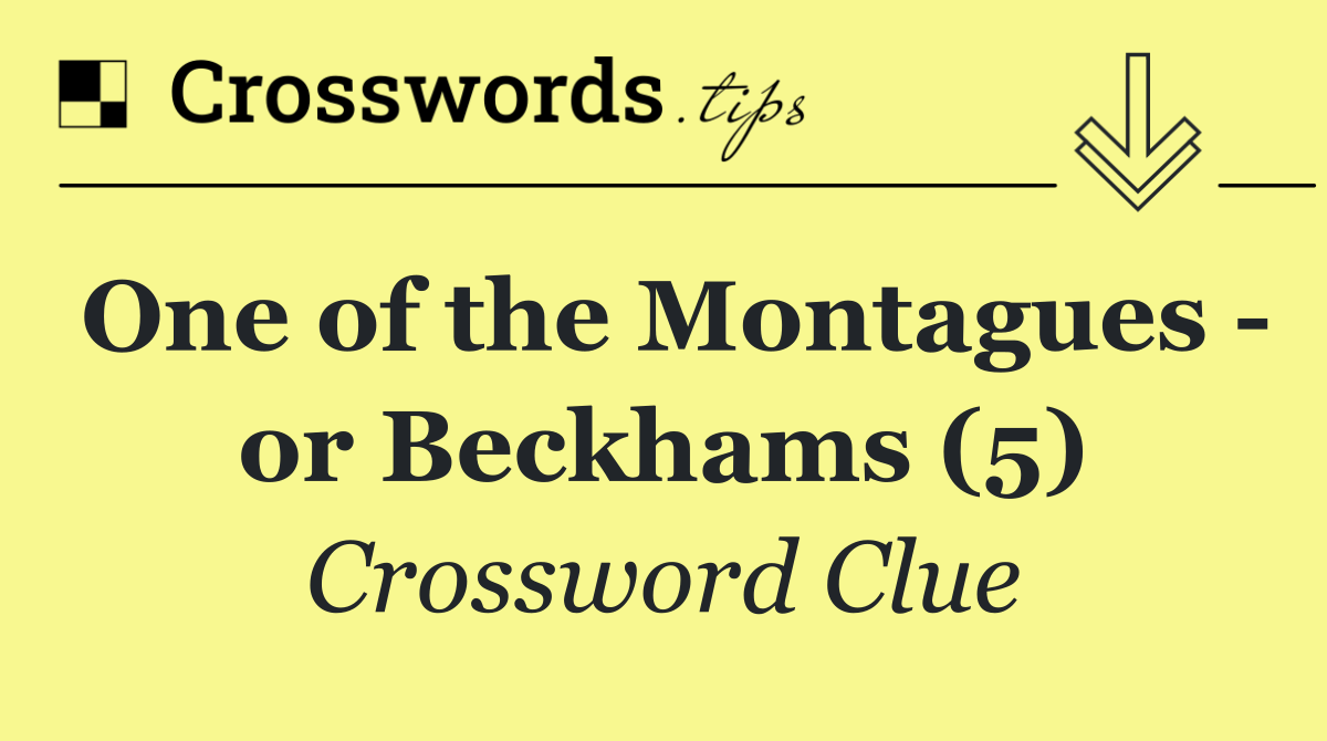 One of the Montagues   or Beckhams (5)