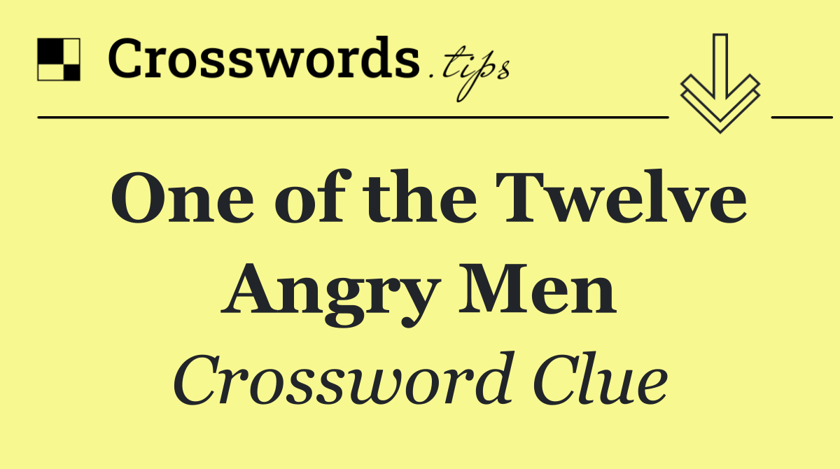 One of the Twelve Angry Men