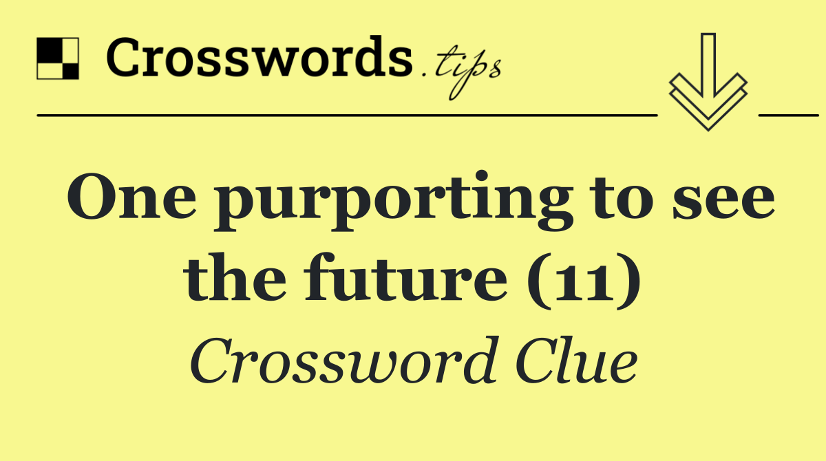 One purporting to see the future (11)