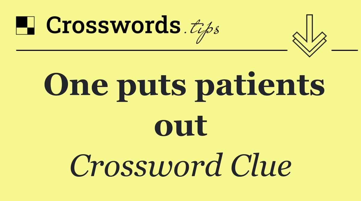 One puts patients out