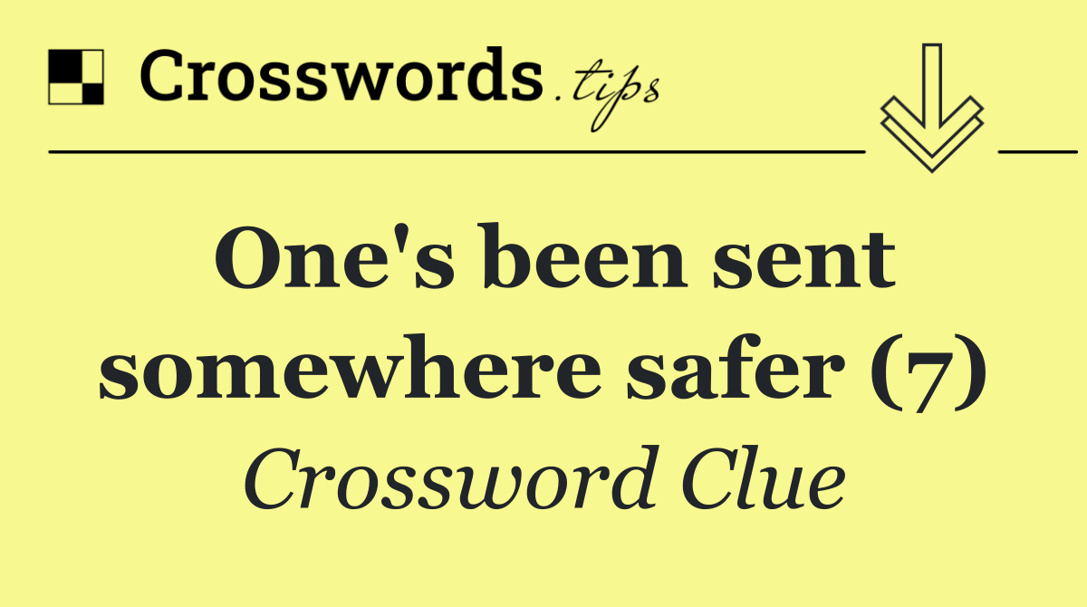 One's been sent somewhere safer (7)