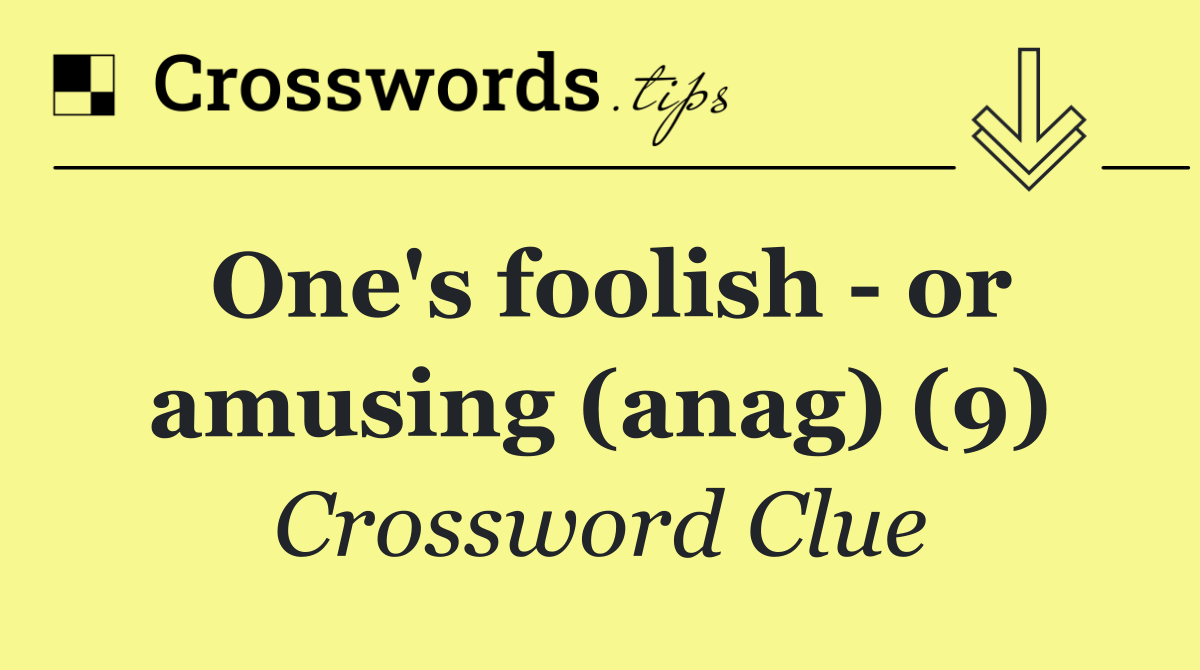 One's foolish   or amusing (anag) (9)