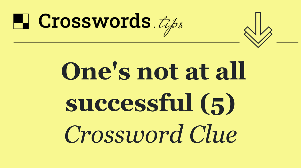 One's not at all successful (5)