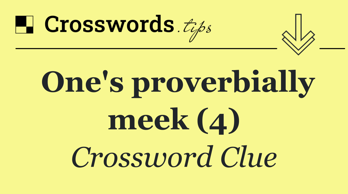 One's proverbially meek (4)