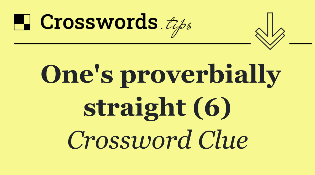 One's proverbially straight (6)