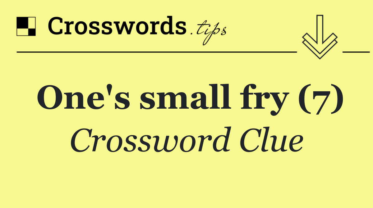 One's small fry (7)