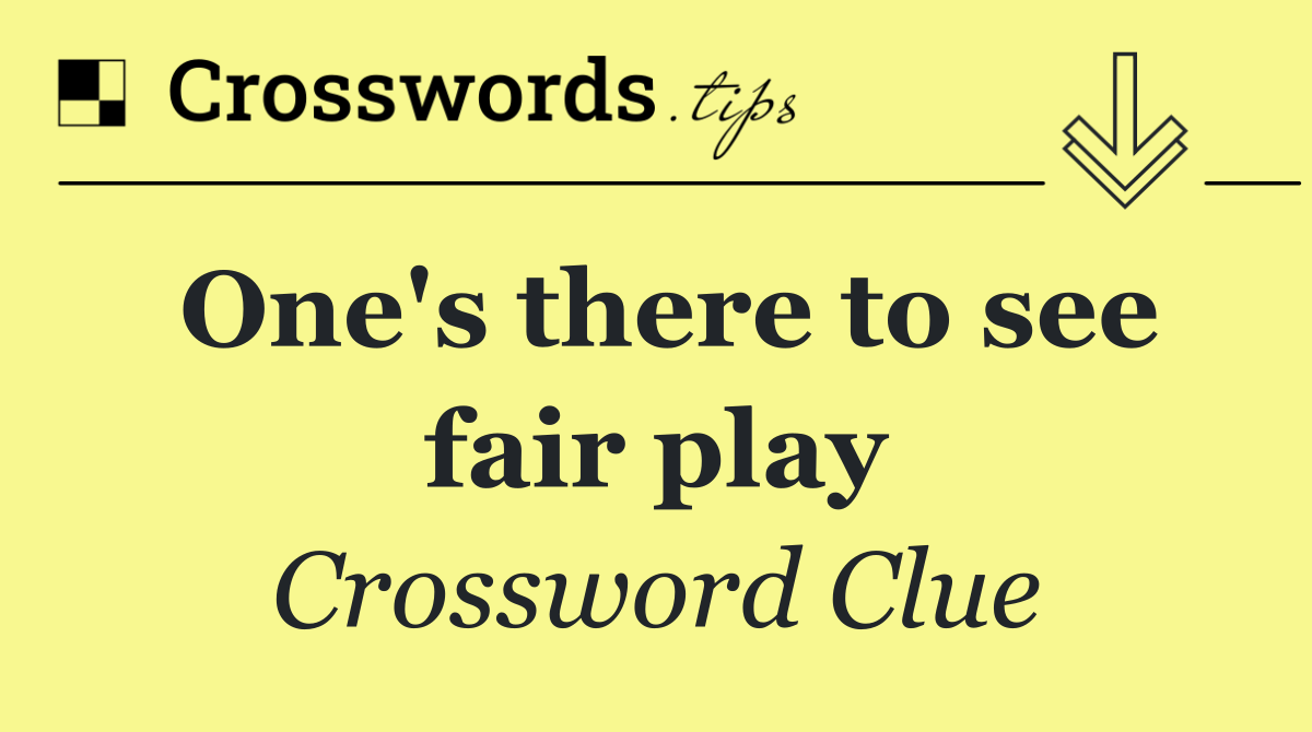 One's there to see fair play