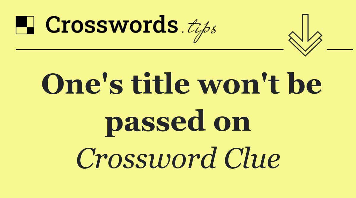 One's title won't be passed on