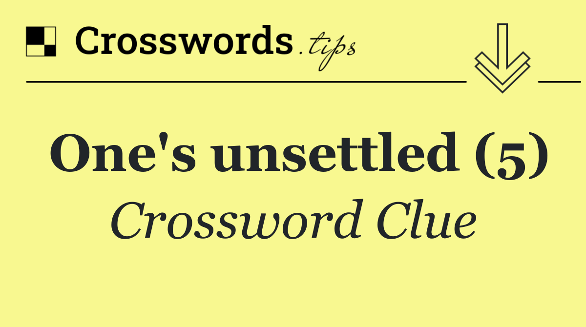 One's unsettled (5)