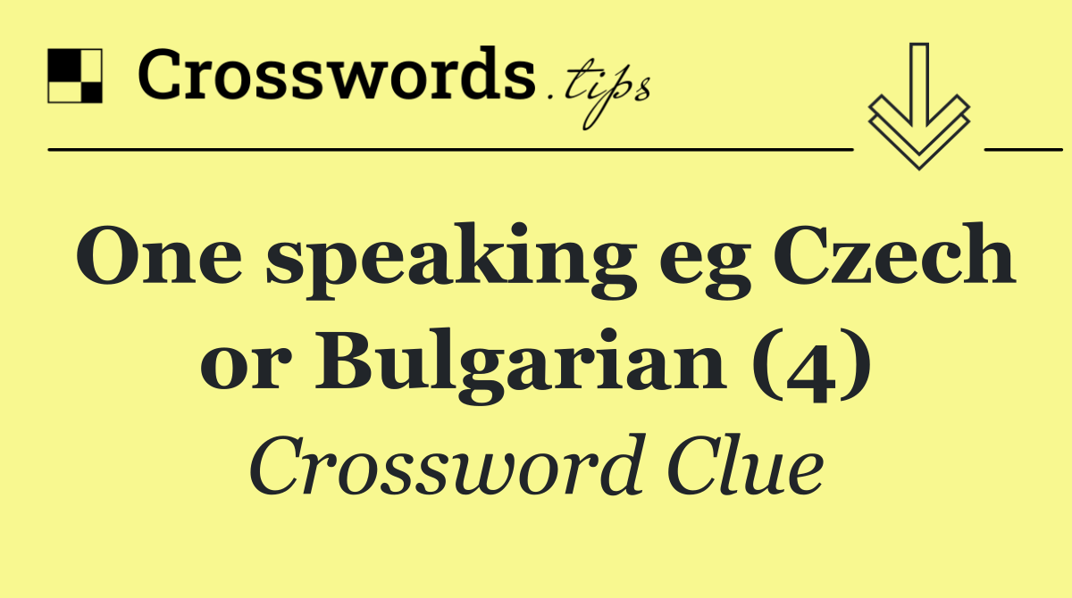 One speaking eg Czech or Bulgarian (4)
