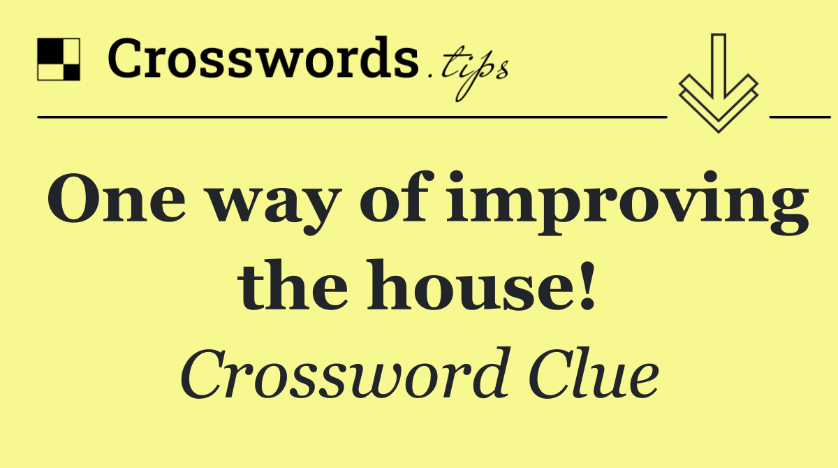 One way of improving the house!