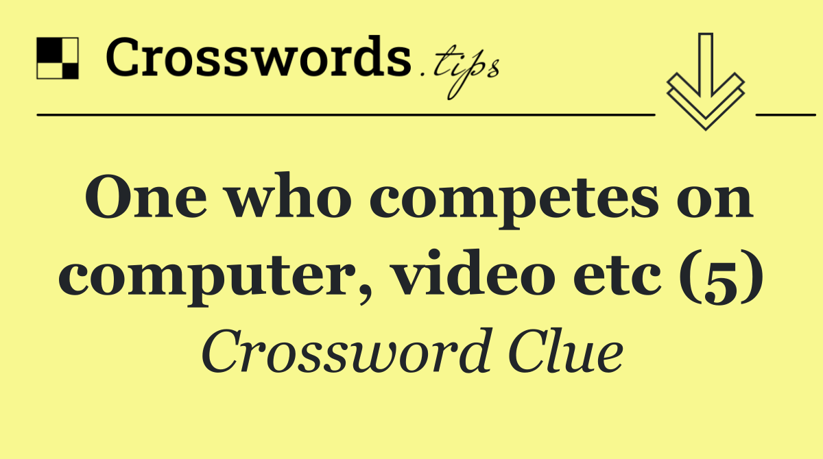 One who competes on computer, video etc (5)