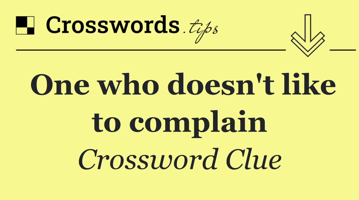 One who doesn't like to complain