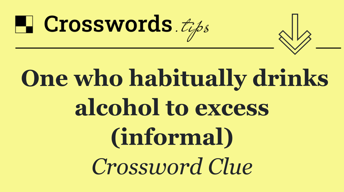 One who habitually drinks alcohol to excess (informal)