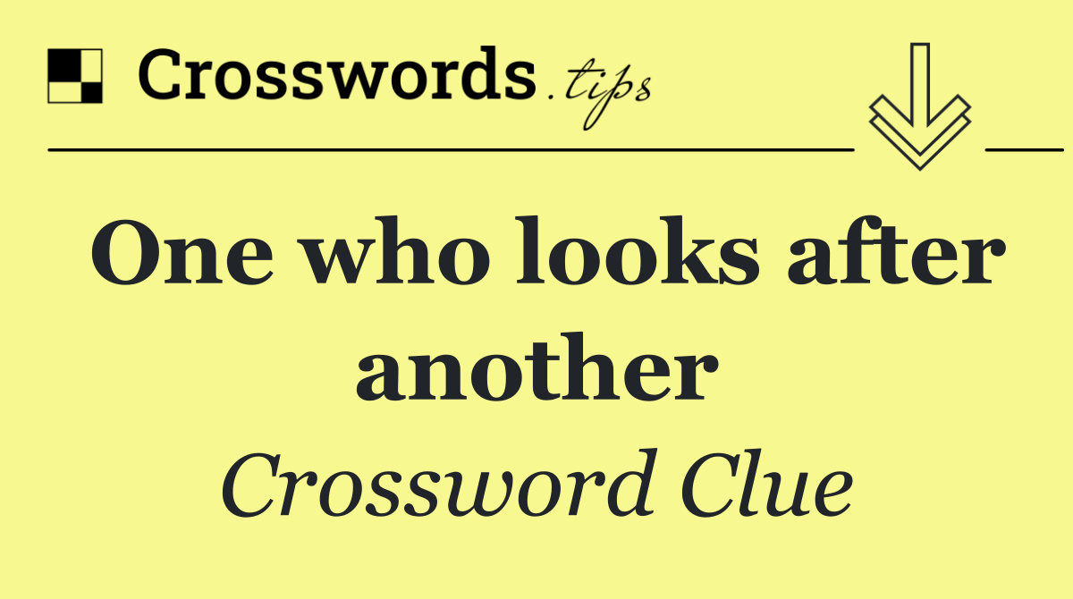 One who looks after another