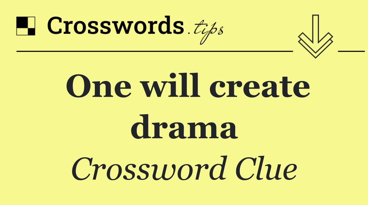 One will create drama
