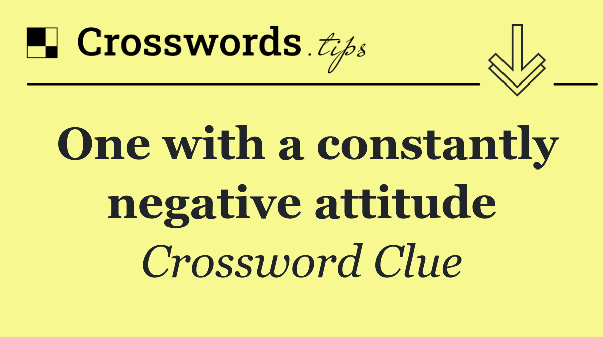 One with a constantly negative attitude