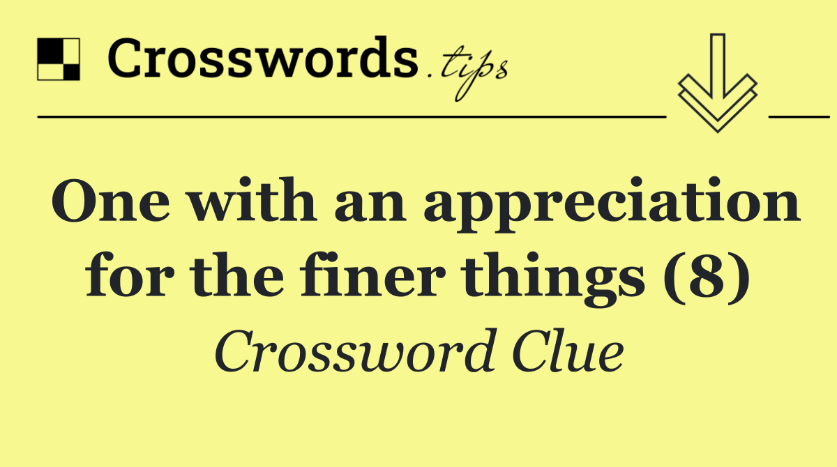 One with an appreciation for the finer things (8)