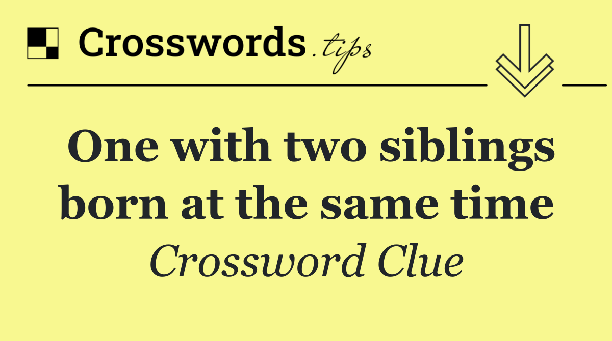 One with two siblings born at the same time