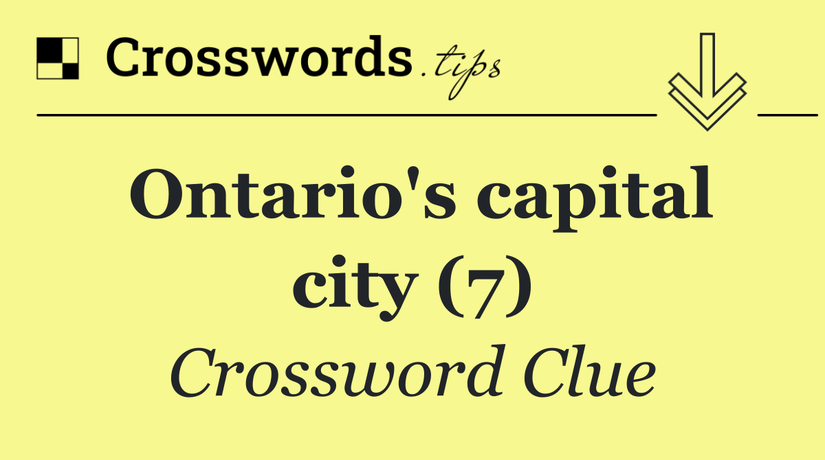 Ontario's capital city (7)