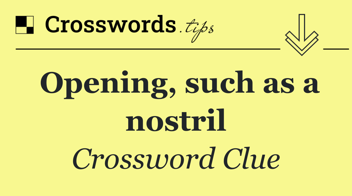 Opening, such as a nostril