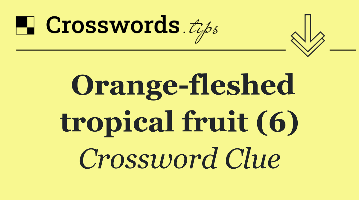 Orange fleshed tropical fruit (6)