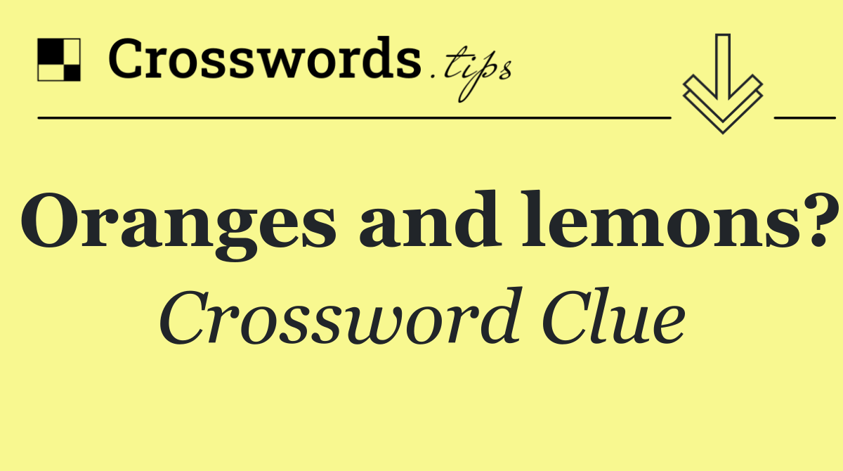 Oranges and lemons?