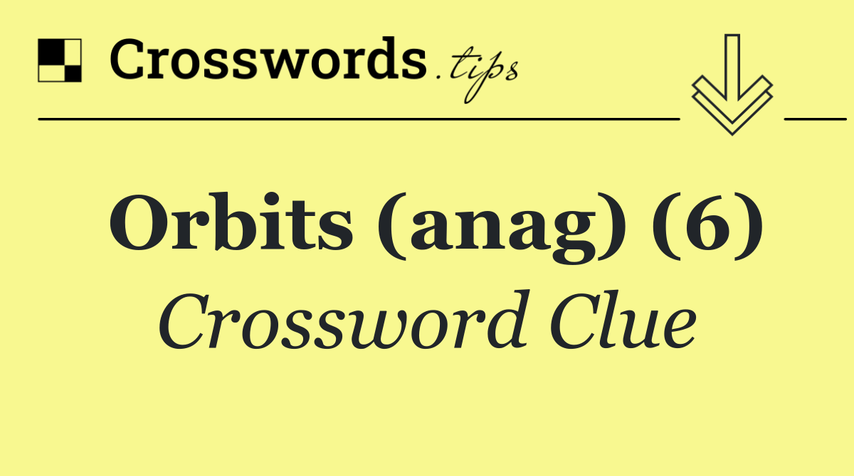 Orbits (anag) (6)