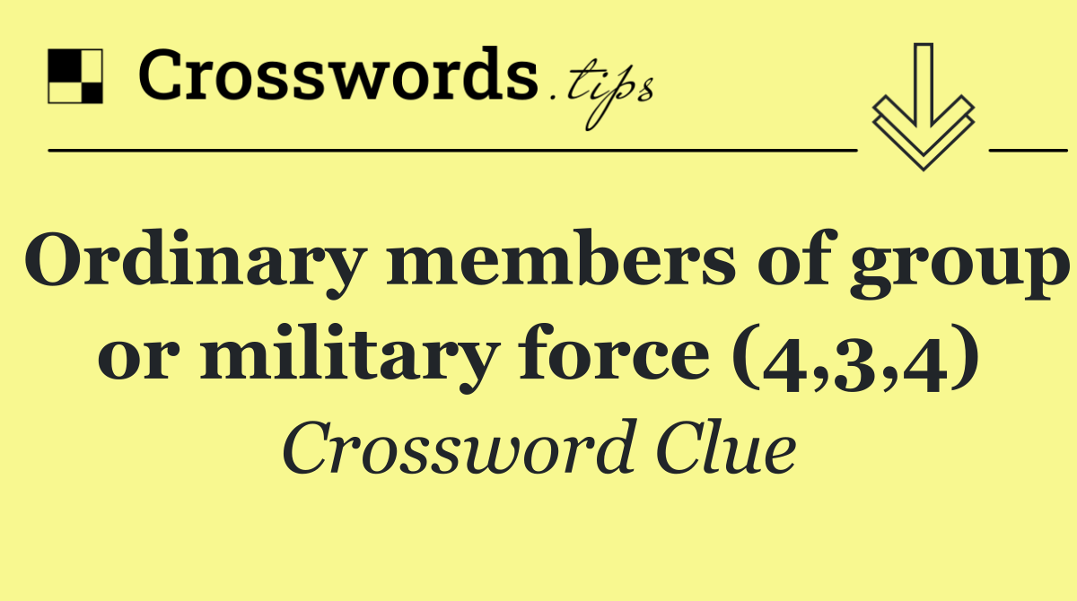 Ordinary members of group or military force (4,3,4)