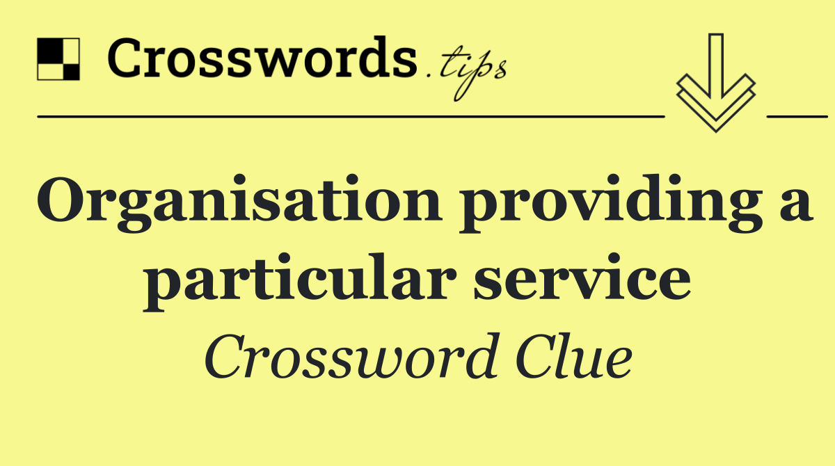 Organisation providing a particular service