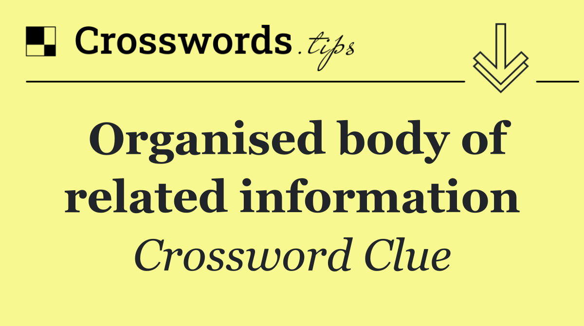 Organised body of related information