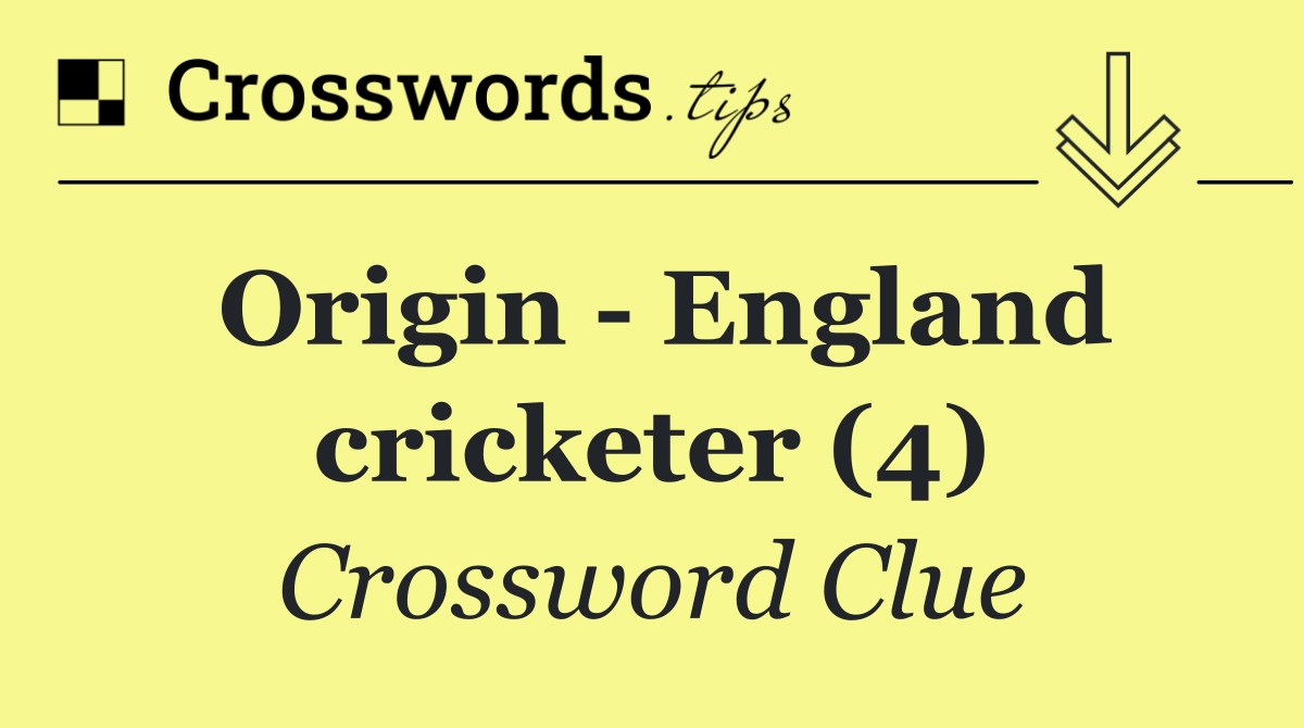 Origin   England cricketer (4)