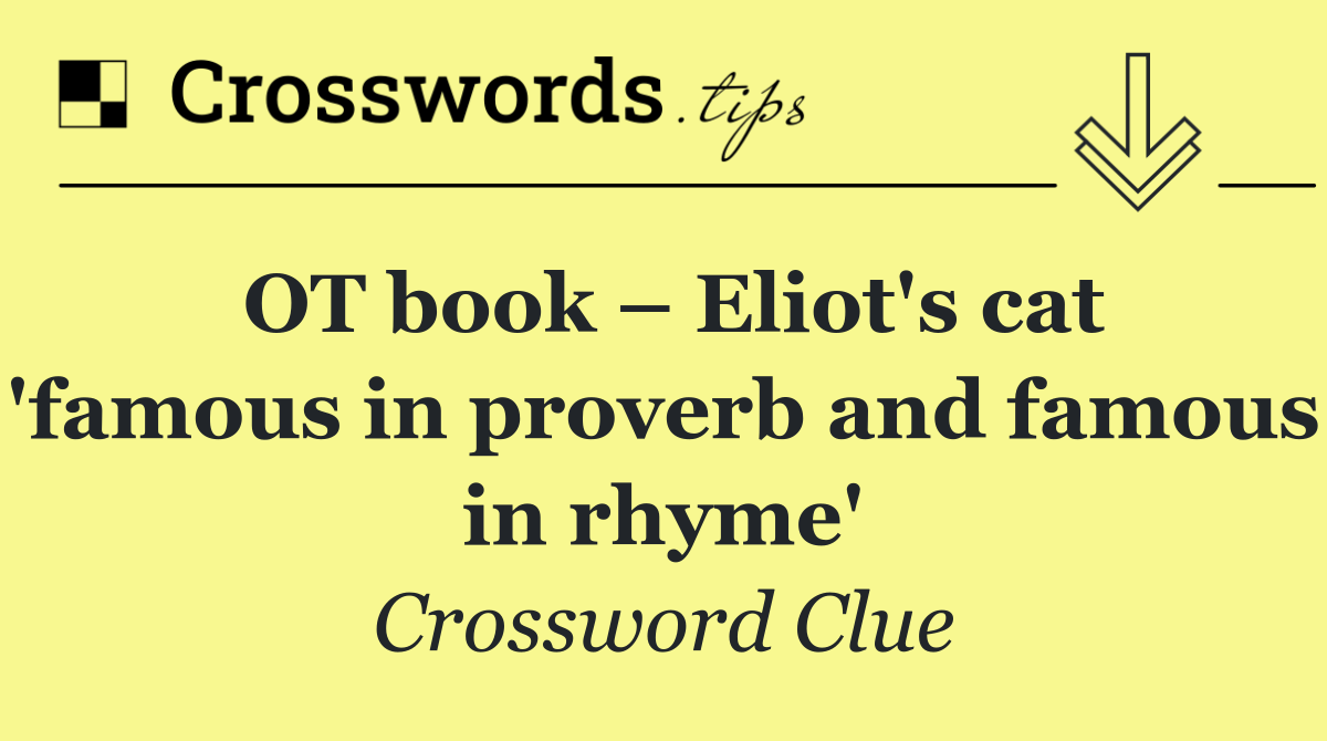 OT book – Eliot's cat 'famous in proverb and famous in rhyme'