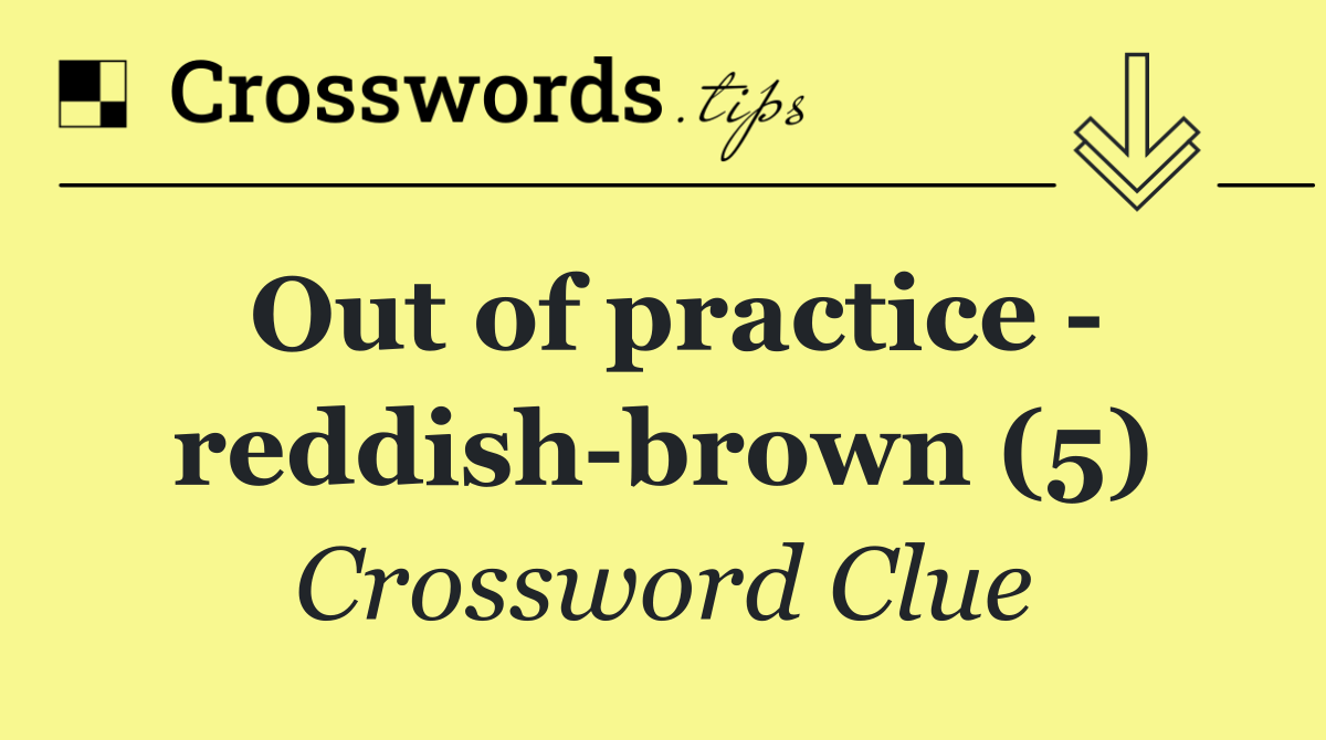 Out of practice   reddish brown (5)