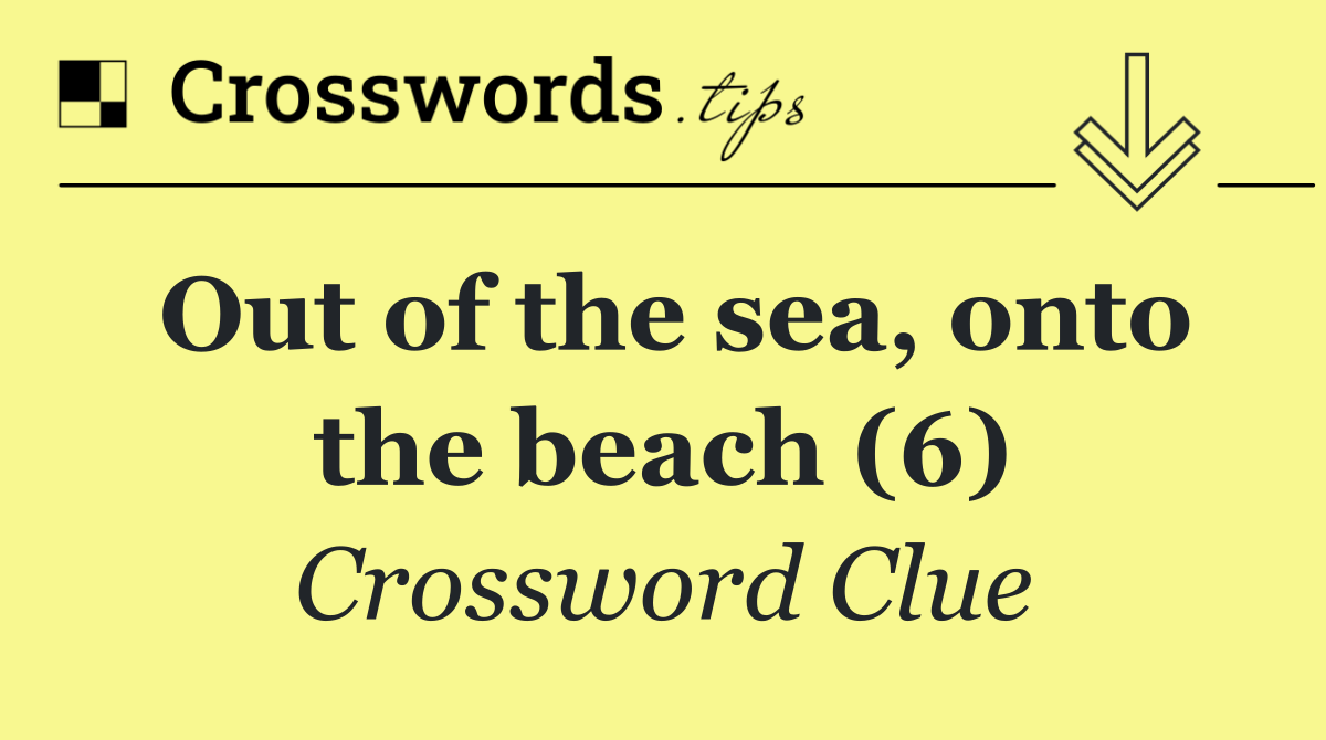 Out of the sea, onto the beach (6)